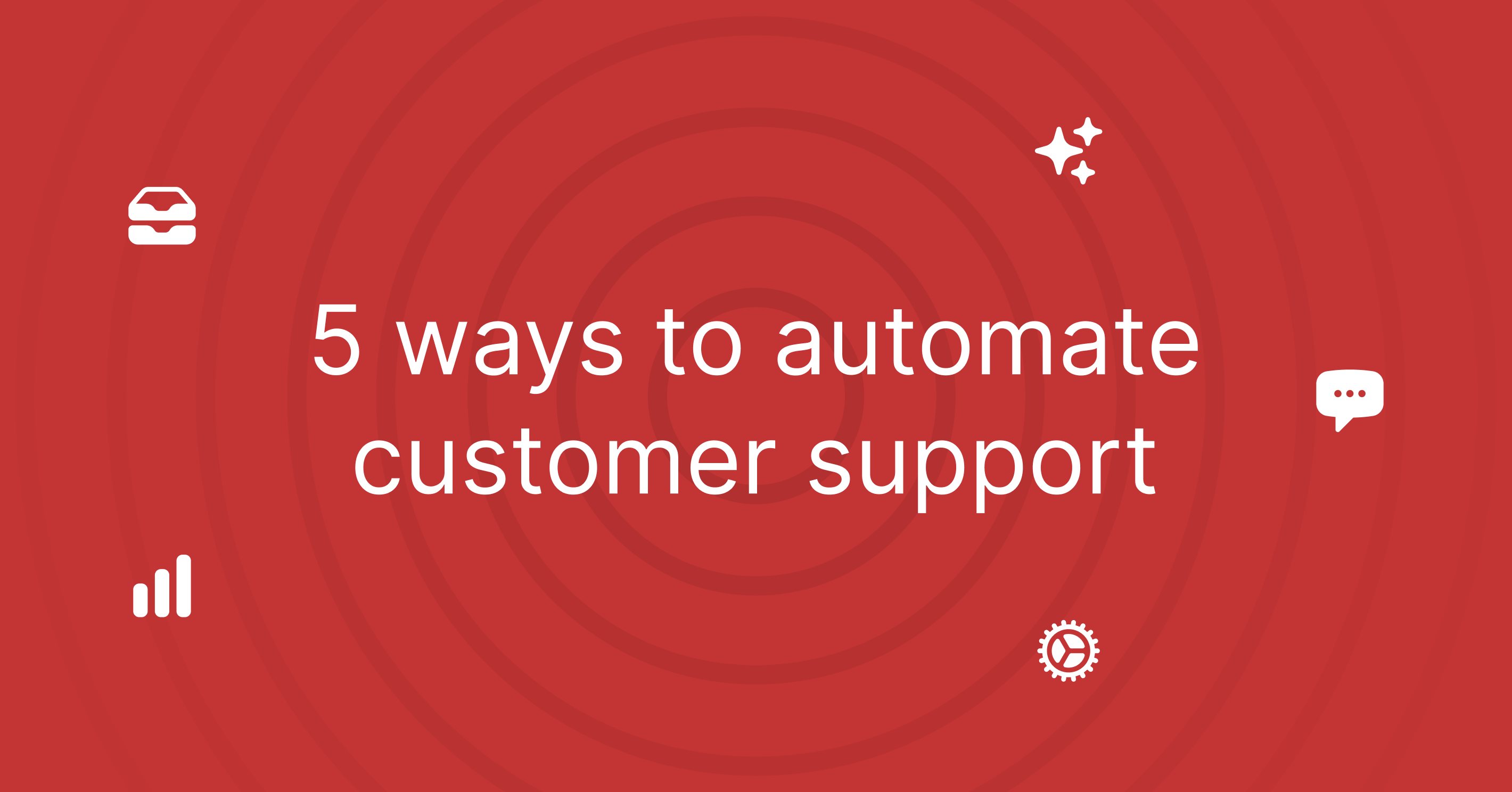 Five ways to automate customer support processes and increase efficiency